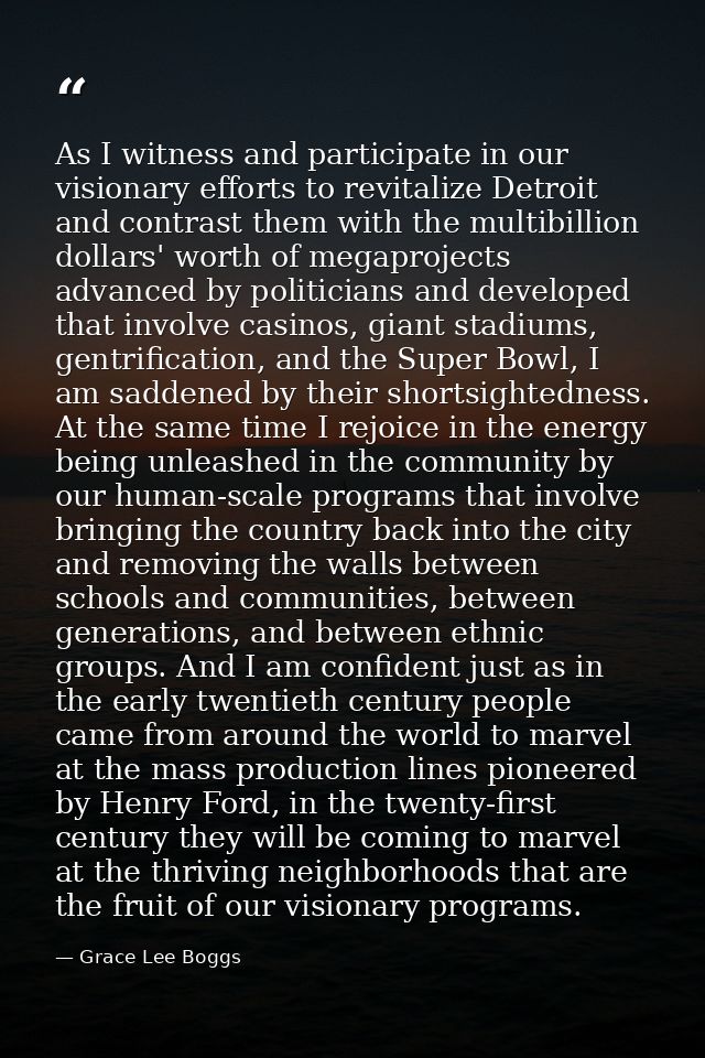 As I witness and participate in our visionary efforts to revitalize Detroit and contrast them with the multibillion doll — Grace Lee Boggs