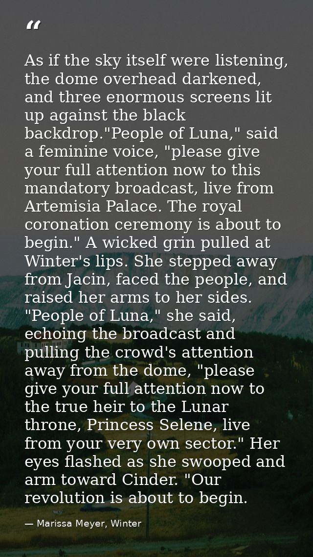 As if the sky itself were listening, the dome overhead darkened, and three enormous screens lit up against the black bac — Marissa Meyer, Winter