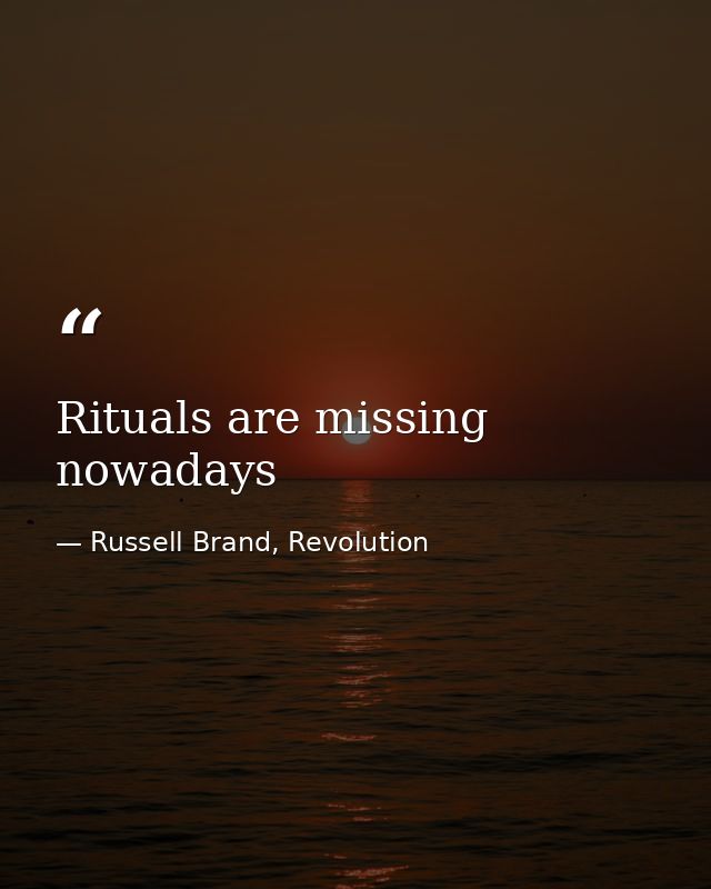 Rituals are missing nowadays — Russell Brand, Revolution