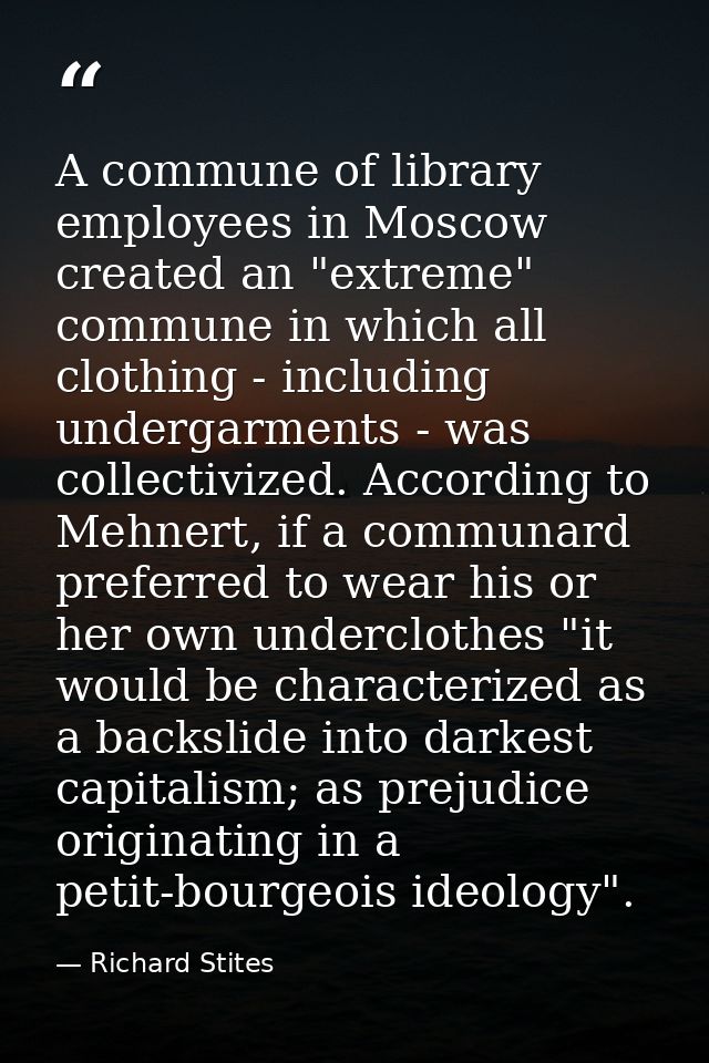 A commune of library employees in Moscow created an "extreme" commune in which all clothing - including undergarments -  — Richard Stites