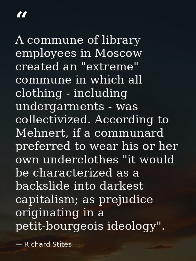 A commune of library employees in Moscow created an "extreme" commune in which all clothing - including undergarments -  — Richard Stites