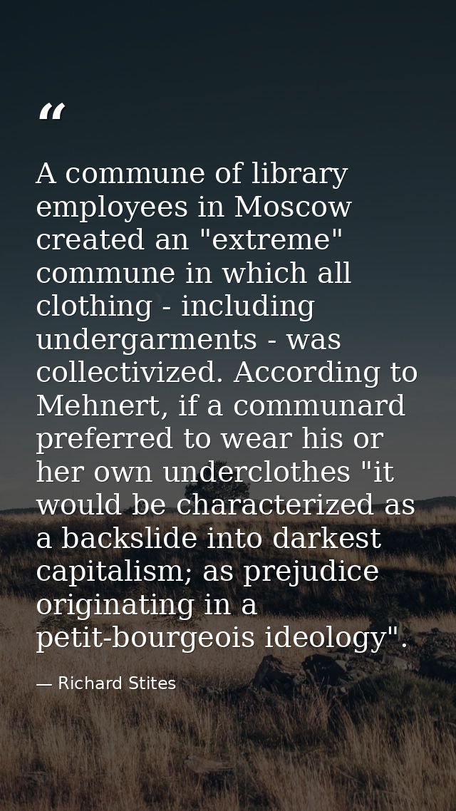 A commune of library employees in Moscow created an "extreme" commune in which all clothing - including undergarments -  — Richard Stites