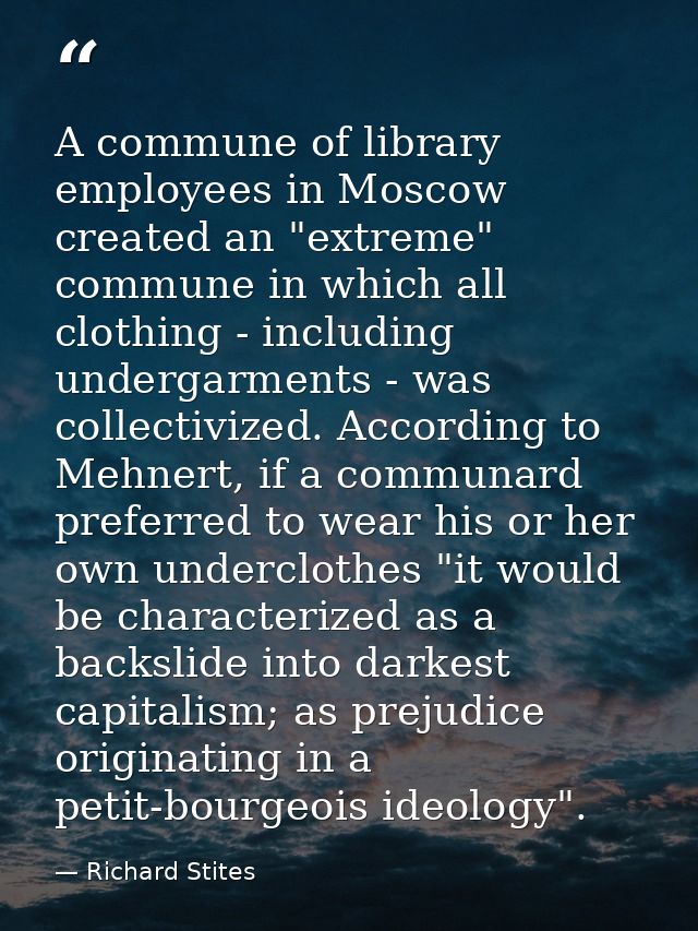 A commune of library employees in Moscow created an "extreme" commune in which all clothing - including undergarments -  — Richard Stites