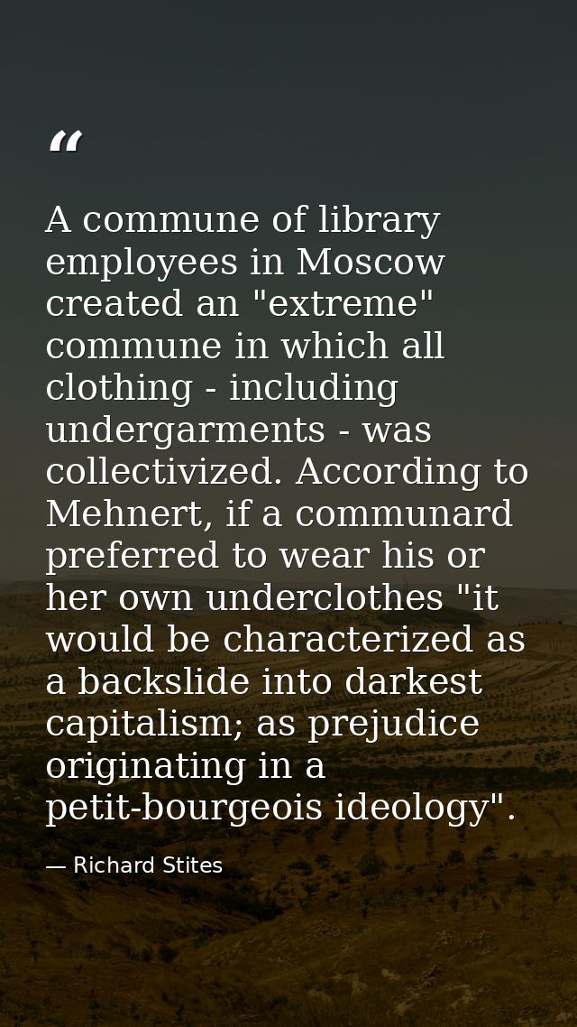 A commune of library employees in Moscow created an "extreme" commune in which all clothing - including undergarments -  — Richard Stites