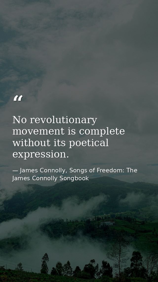 No revolutionary movement is complete without its poetical expression. — James Connolly, Songs of Freedom: The James Connolly Songbook