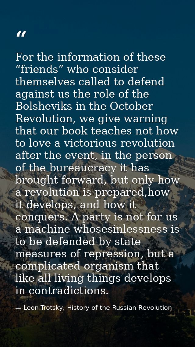 For the information of these “friends” who consider themselves called to defend against us the role of the Bolsheviks in — Leon Trotsky, History of the Russian Revolution