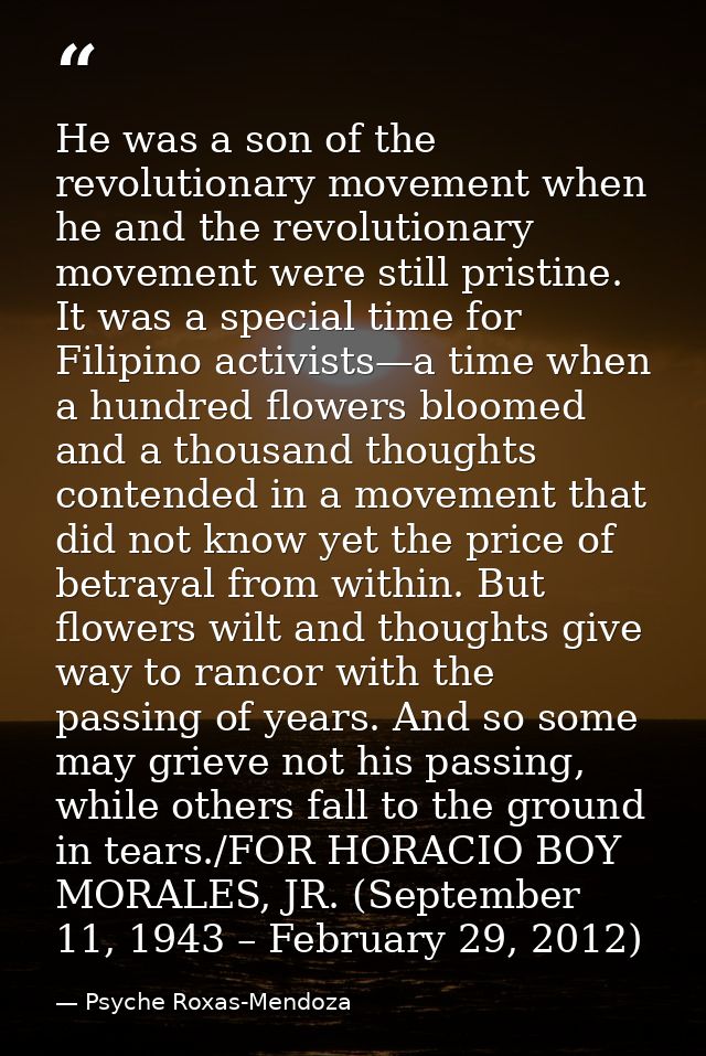 He was a son of the revolutionary movement when he and the revolutionary movement were still pristine. It was a special  — Psyche Roxas-Mendoza