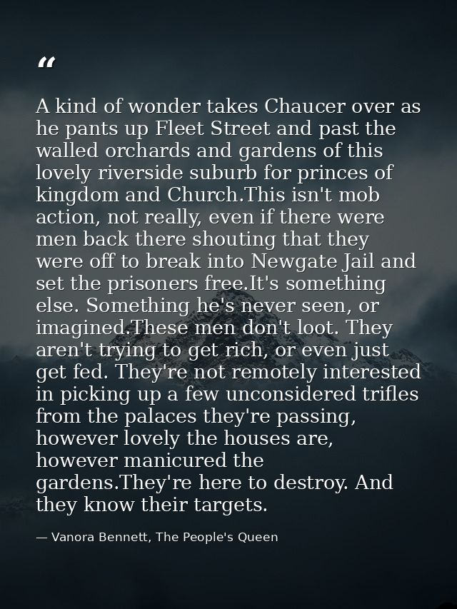 A kind of wonder takes Chaucer over as he pants up Fleet Street and past the walled orchards and gardens of this lovely  — Vanora Bennett, The People's Queen