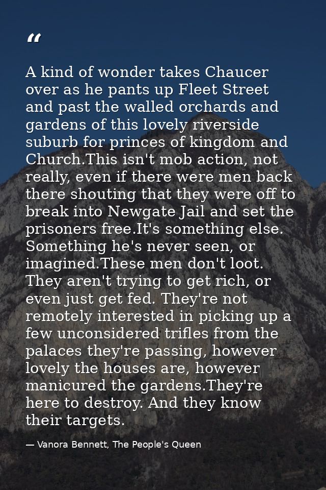 A kind of wonder takes Chaucer over as he pants up Fleet Street and past the walled orchards and gardens of this lovely  — Vanora Bennett, The People's Queen