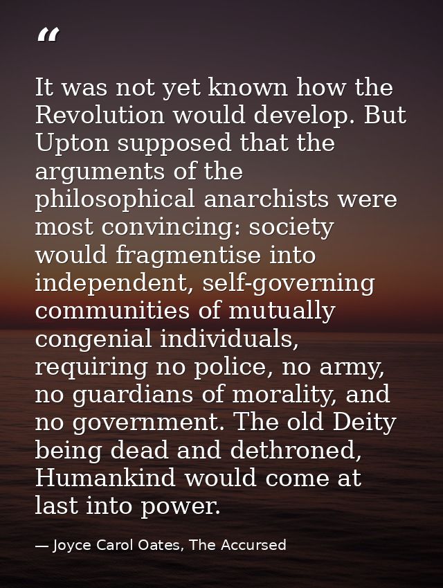 It was not yet known how the Revolution would develop. But Upton supposed that the arguments of the philosophical anarch — Joyce Carol Oates, The Accursed