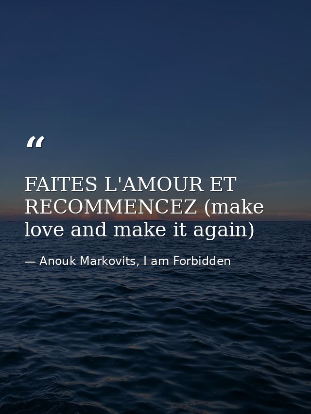FAITES L'AMOUR ET RECOMMENCEZ (make love and make it again) — Anouk Markovits, I am Forbidden