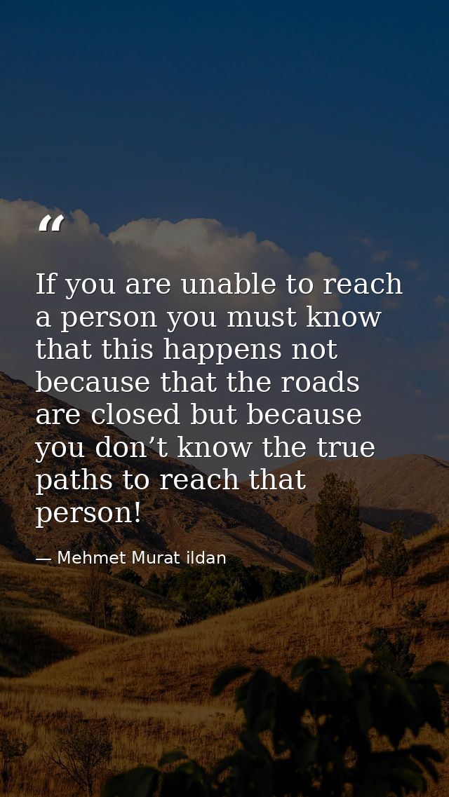 If you are unable to reach a person you must know that this happens not because that the roads are closed but because yo — Mehmet Murat ildan