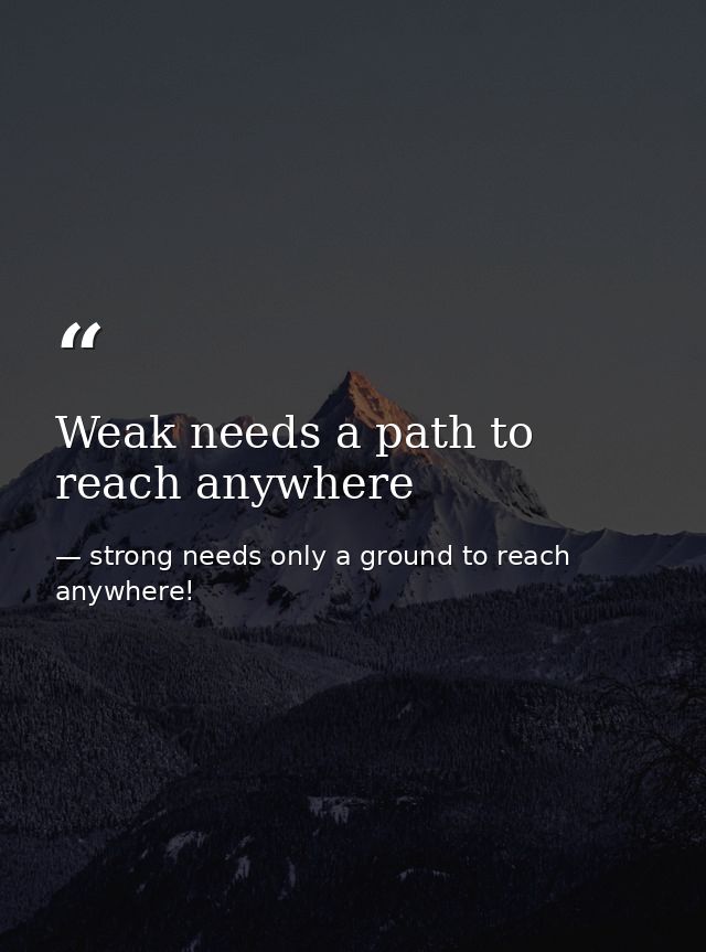 Weak needs a path to reach anywhere — strong needs only a ground to reach anywhere!