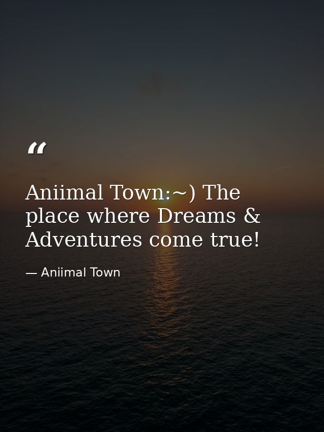 Aniimal Town:~) The place where Dreams & Adventures come true! — Aniimal Town