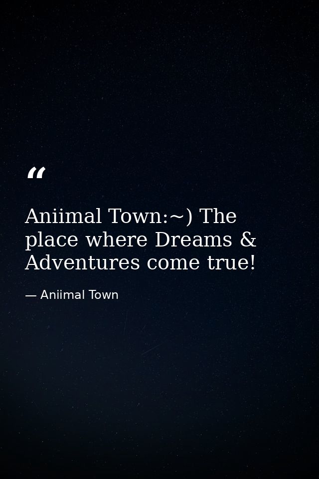 Aniimal Town:~) The place where Dreams & Adventures come true! — Aniimal Town