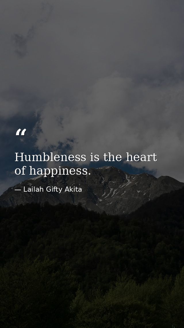 Humbleness is the heart of happiness. — Lailah Gifty Akita