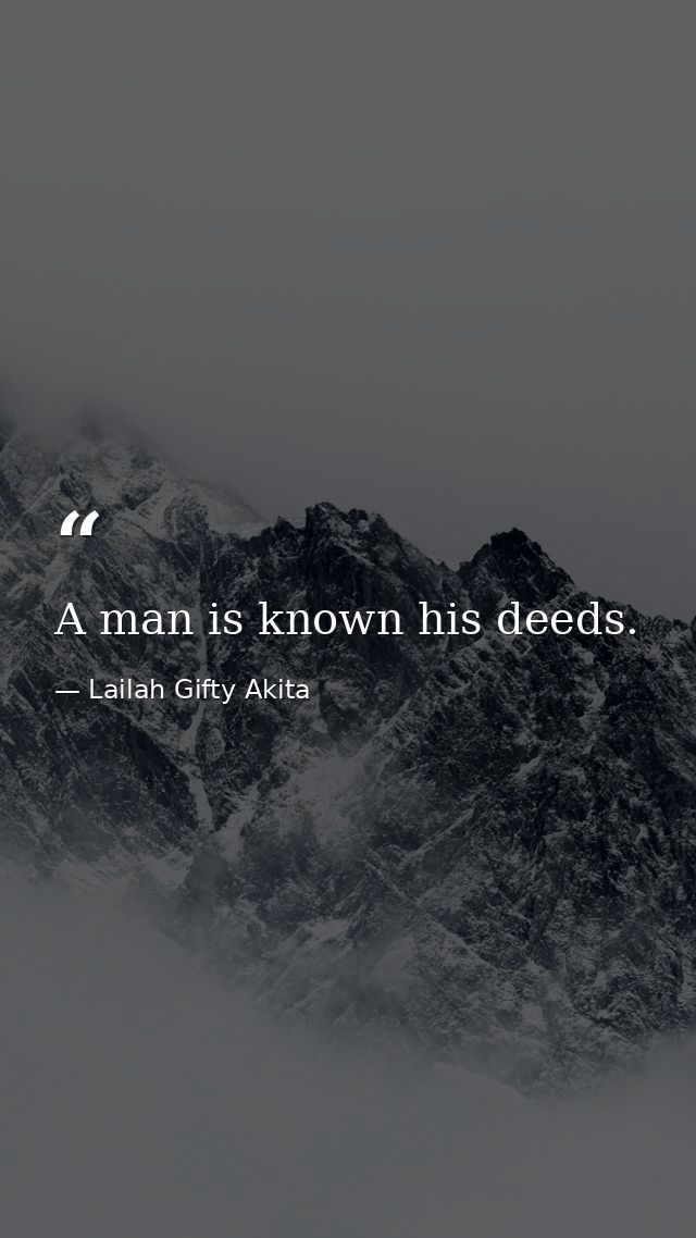 A man is known his deeds. — Lailah Gifty Akita