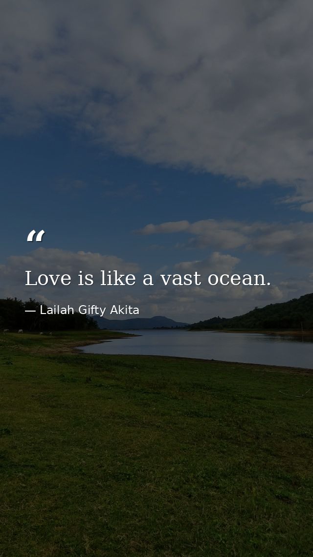 Love is like a vast ocean. — Lailah Gifty Akita