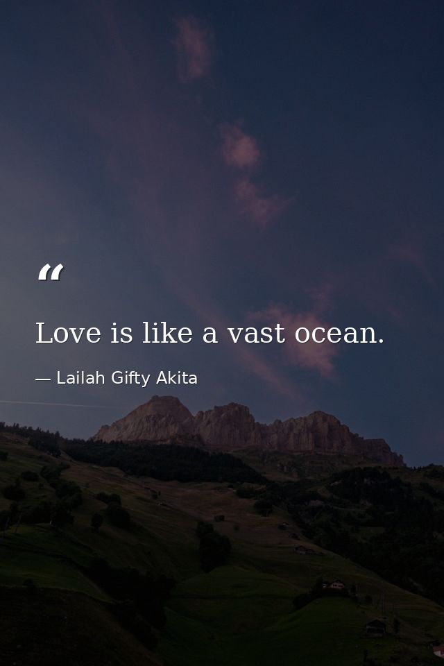 Love is like a vast ocean. — Lailah Gifty Akita