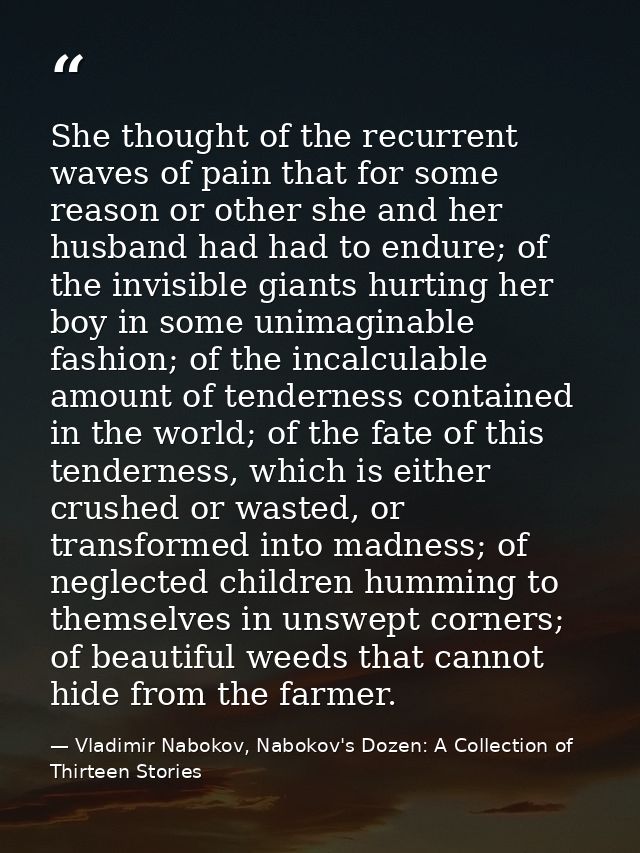 She thought of the recurrent waves of pain that for some reason or other she and her husband had had to endure; of the i — Vladimir Nabokov, Nabokov's Dozen: A Collection of Thirteen Stories‏
