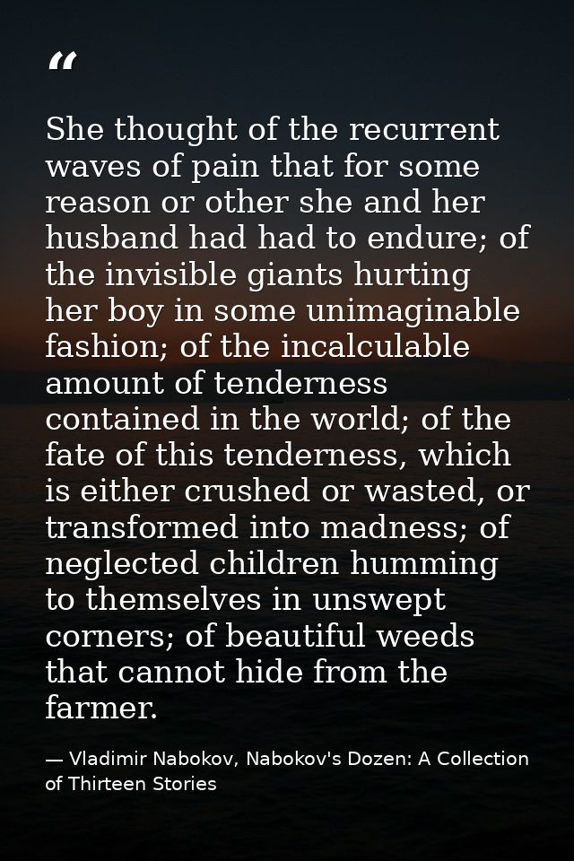 She thought of the recurrent waves of pain that for some reason or other she and her husband had had to endure; of the i — Vladimir Nabokov, Nabokov's Dozen: A Collection of Thirteen Stories‏