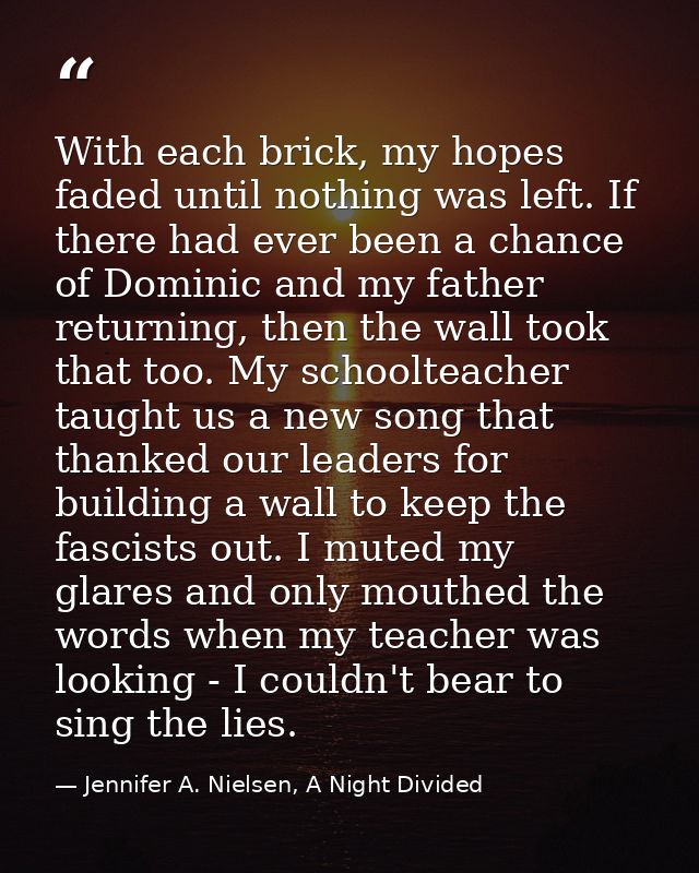 With each brick, my hopes faded until nothing was left. If there had ever been a chance of Dominic and my father returni — Jennifer A. Nielsen, A Night Divided