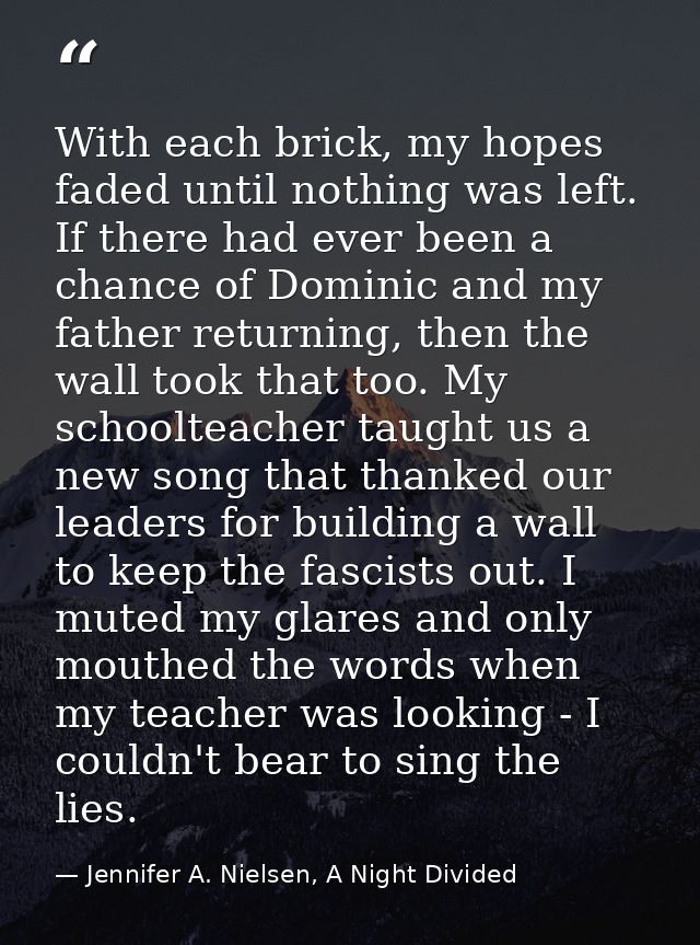 With each brick, my hopes faded until nothing was left. If there had ever been a chance of Dominic and my father returni — Jennifer A. Nielsen, A Night Divided