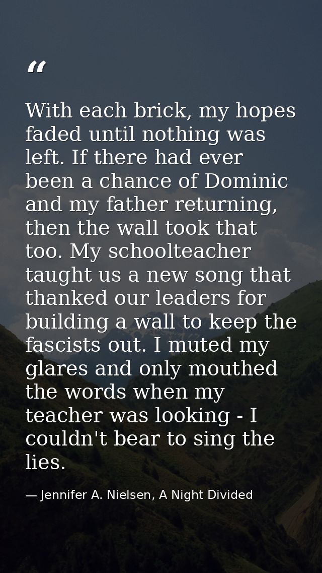 With each brick, my hopes faded until nothing was left. If there had ever been a chance of Dominic and my father returni — Jennifer A. Nielsen, A Night Divided