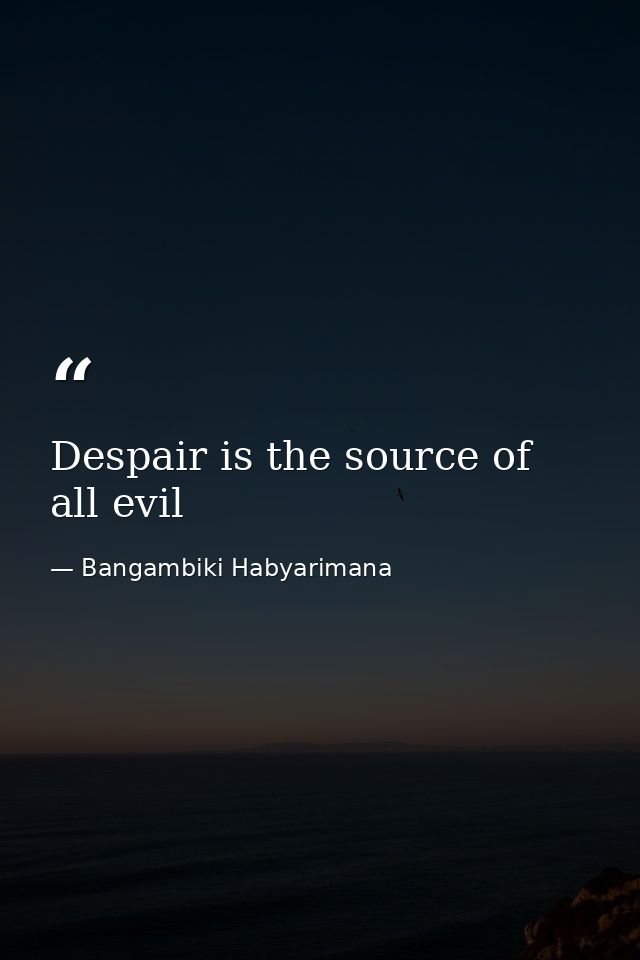 Despair is the source of all evil — Bangambiki Habyarimana