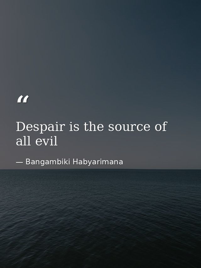Despair is the source of all evil — Bangambiki Habyarimana