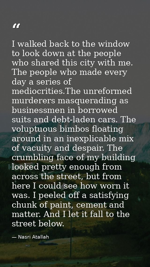 I walked back to the window to look down at the people who shared this city with me. The people who made every day a ser — Nasri Atallah