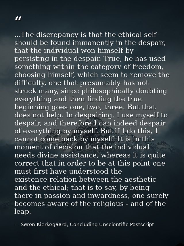 ...The discrepancy is that the ethical self should be found immanently in the despair, that the individual won himself b — Søren Kierkegaard, Concluding Unscientific Postscript
