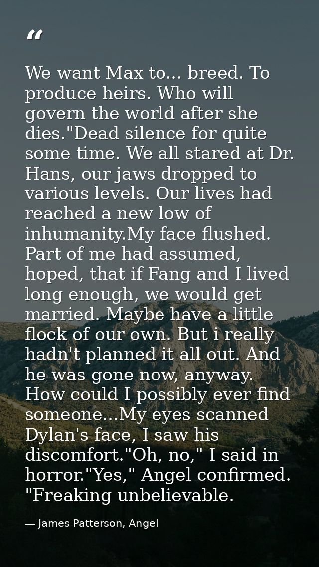 We want Max to... breed. To produce heirs. Who will govern the world after she dies."Dead silence for quite some time. W — James Patterson, Angel