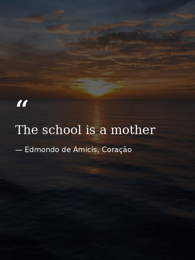 The school is a mother — Edmondo de Amicis, Coração
