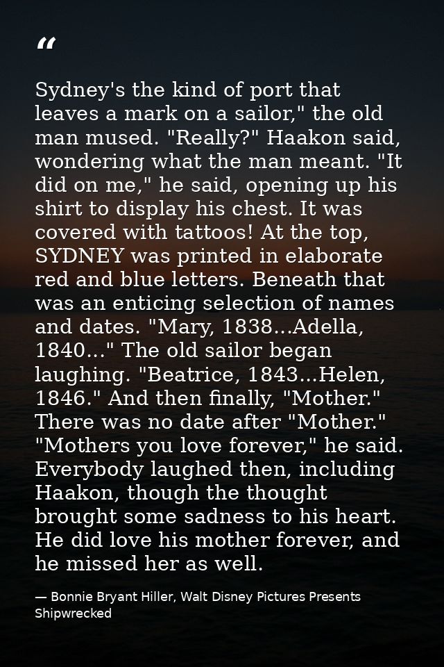 Sydney's the kind of port that leaves a mark on a sailor," the old man mused. "Really?" Haakon said, wondering what the  — Bonnie Bryant Hiller, Walt Disney Pictures Presents Shipwrecked