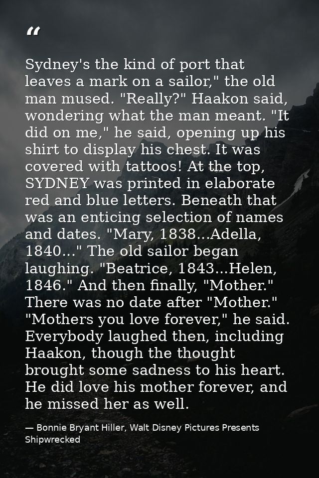 Sydney's the kind of port that leaves a mark on a sailor," the old man mused. "Really?" Haakon said, wondering what the  — Bonnie Bryant Hiller, Walt Disney Pictures Presents Shipwrecked