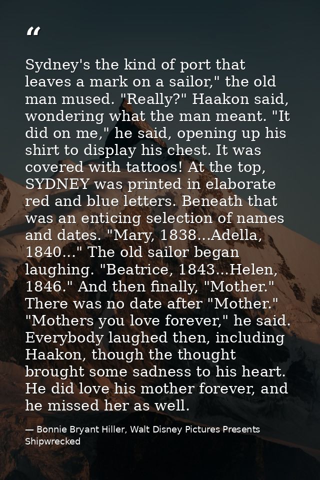 Sydney's the kind of port that leaves a mark on a sailor," the old man mused. "Really?" Haakon said, wondering what the  — Bonnie Bryant Hiller, Walt Disney Pictures Presents Shipwrecked