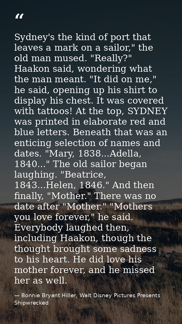 Sydney's the kind of port that leaves a mark on a sailor," the old man mused. "Really?" Haakon said, wondering what the  — Bonnie Bryant Hiller, Walt Disney Pictures Presents Shipwrecked