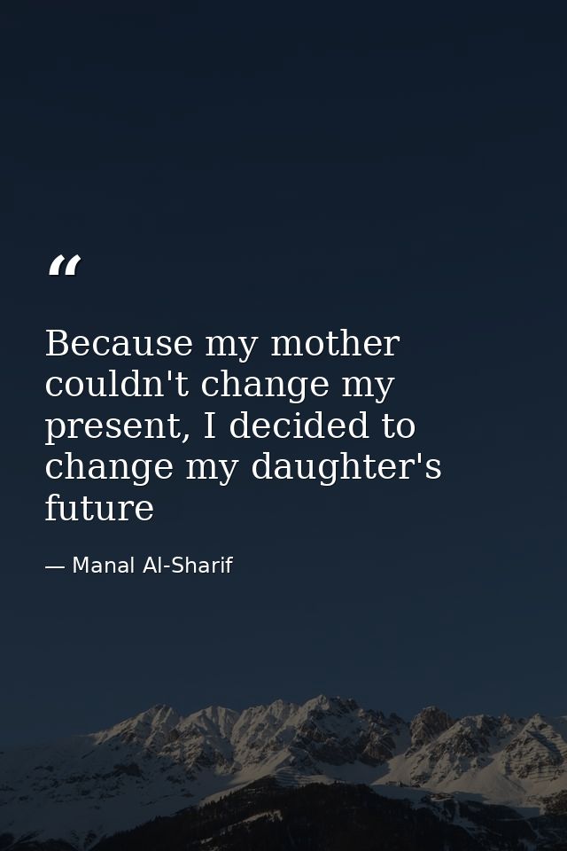 Because my mother couldn't change my present, I decided to change my daughter's future — Manal Al-Sharif