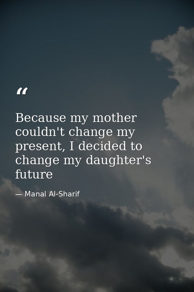 Because my mother couldn't change my present, I decided to change my daughter's future — Manal Al-Sharif