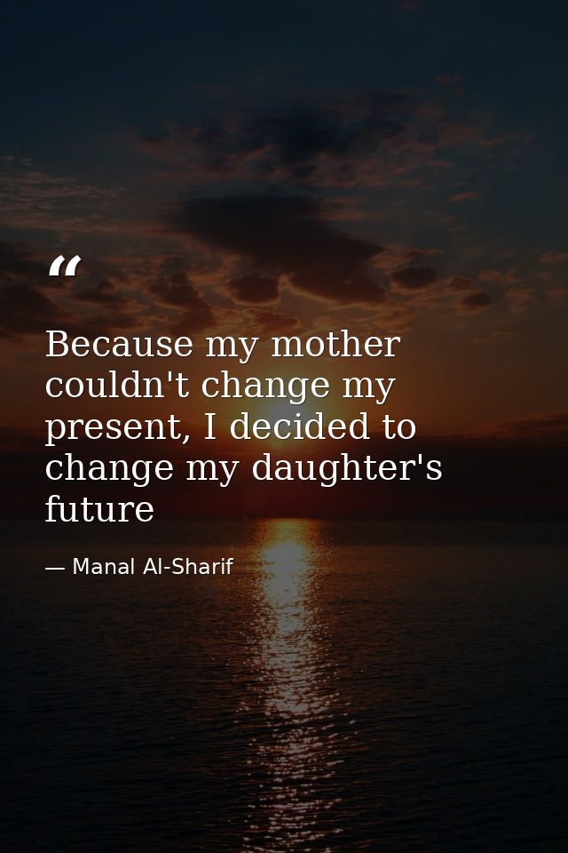 Because my mother couldn't change my present, I decided to change my daughter's future — Manal Al-Sharif