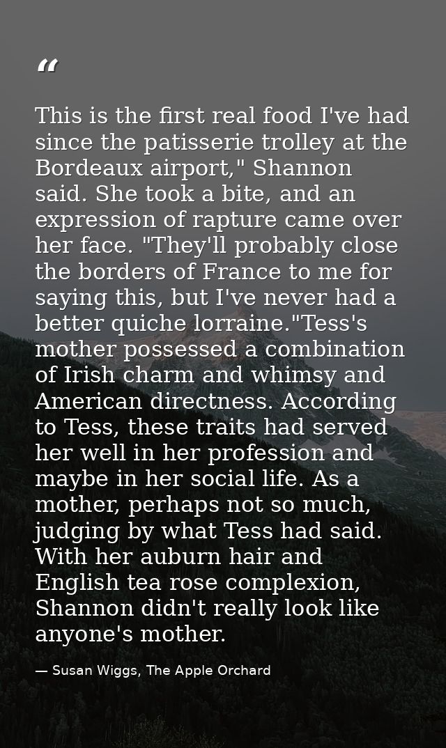 This is the first real food I've had since the patisserie trolley at the Bordeaux airport," Shannon said. She took a bit — Susan Wiggs, The Apple Orchard