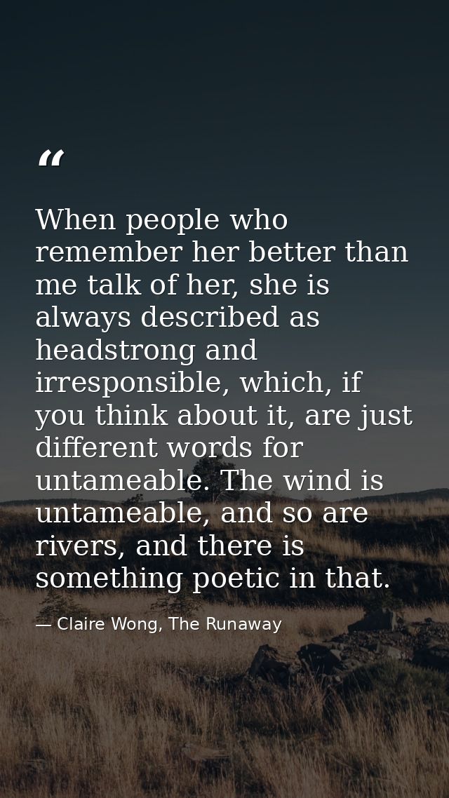 When people who remember her better than me talk of her, she is always described as headstrong and irresponsible, which, — Claire Wong, The Runaway