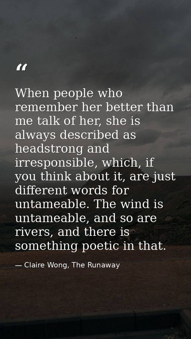 When people who remember her better than me talk of her, she is always described as headstrong and irresponsible, which, — Claire Wong, The Runaway