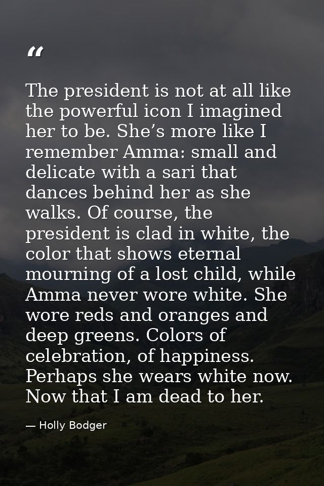 The president is not at all like the powerful icon I imagined her to be. She’s more like I remember Amma: small and deli — Holly Bodger