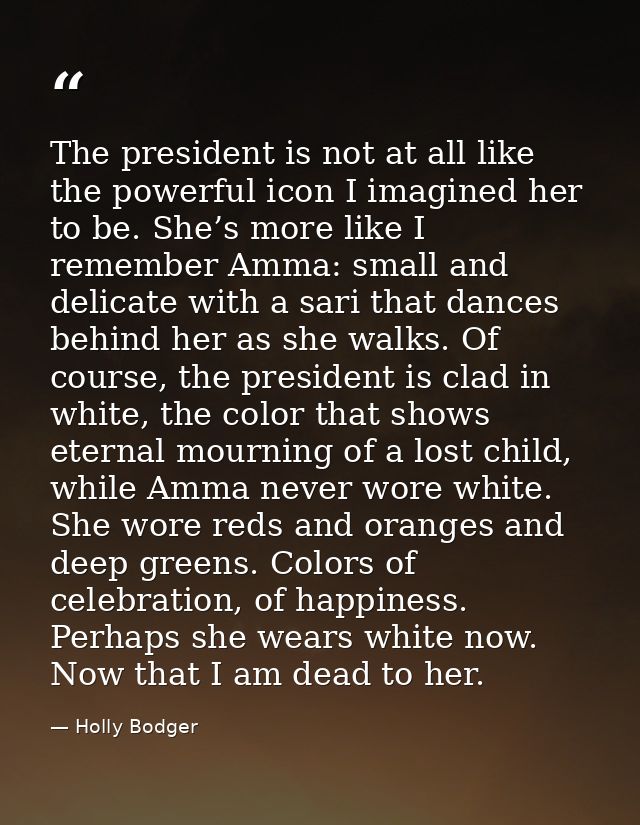 The president is not at all like the powerful icon I imagined her to be. She’s more like I remember Amma: small and deli — Holly Bodger