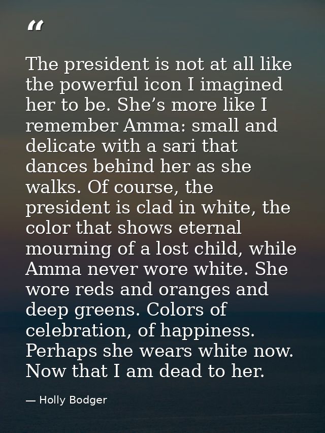 The president is not at all like the powerful icon I imagined her to be. She’s more like I remember Amma: small and deli — Holly Bodger