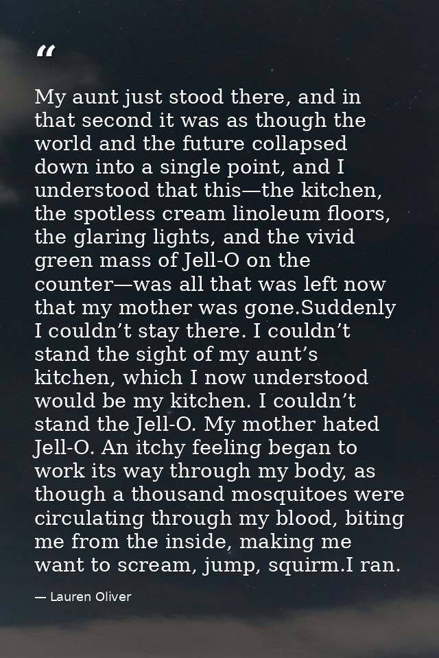 My aunt just stood there, and in that second it was as though the world and the future collapsed down into a single poin — Lauren Oliver