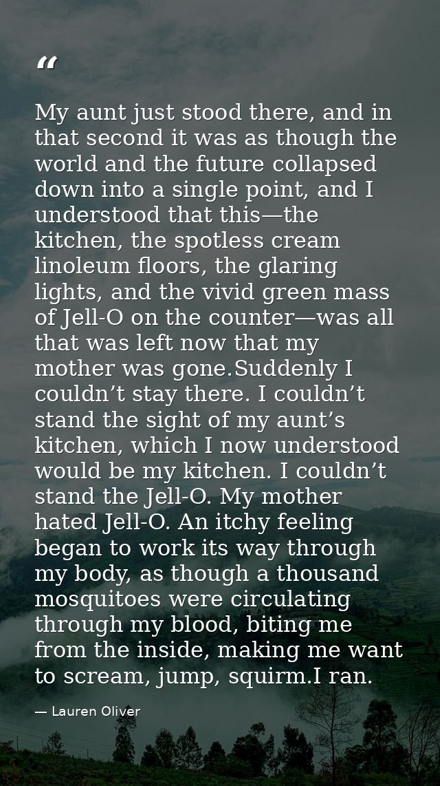 My aunt just stood there, and in that second it was as though the world and the future collapsed down into a single poin — Lauren Oliver
