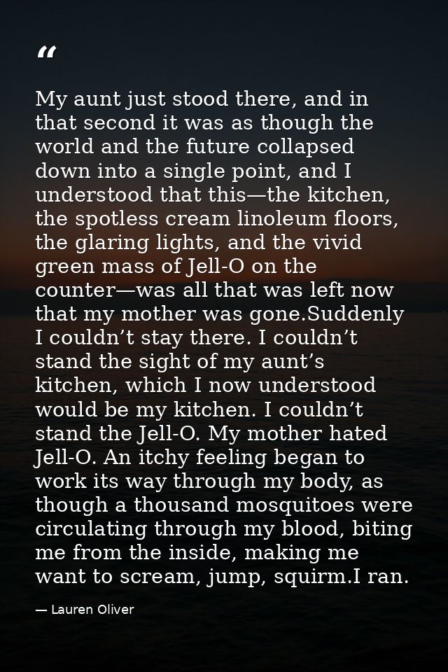 My aunt just stood there, and in that second it was as though the world and the future collapsed down into a single poin — Lauren Oliver